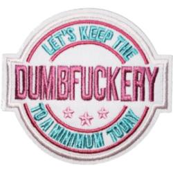 White Pink Light Blue Outline Patch with Text LETS KEEP THE DUMBFUCKERY TO A MINIMUM TODAY I/O