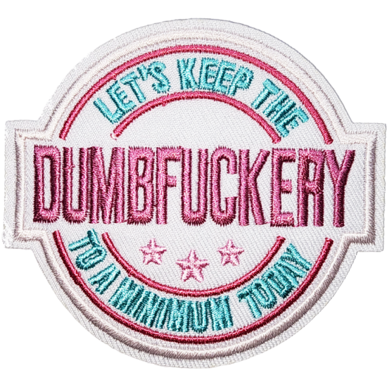 White Pink Light Blue Outline Patch with Text LETS KEEP THE DUMBFUCKERY TO A MINIMUM TODAY I/O