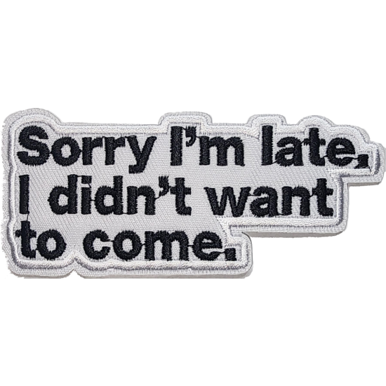 White Black Outline Text with "Sorry Im Late, I Didnt Want to Come" I/O