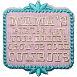 Pink Beige Gold Outline Patch with Text MAMAS PLEASE LET YOUR BABIES GROW UP TO BE COWBOYS I/O